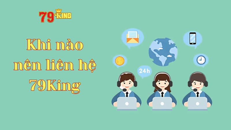 Đừng ngại liên hệ 79king bất cứ lúc nào
